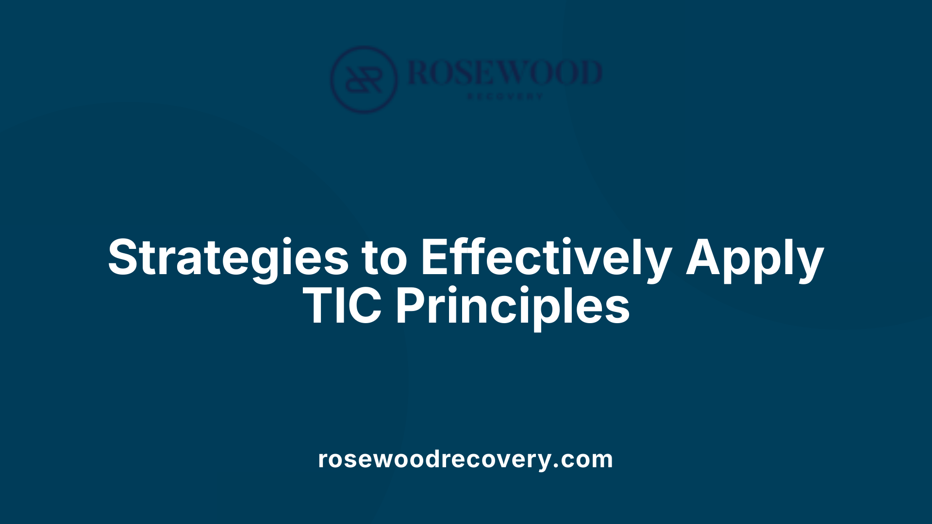 Strategies to Effectively Apply TIC Principles