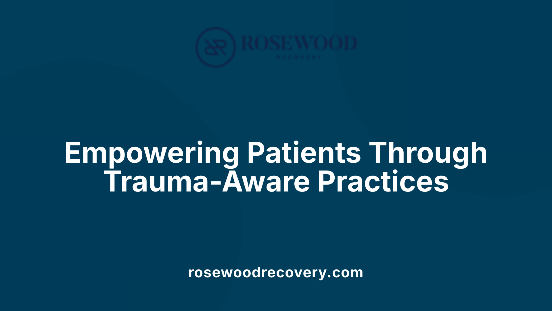 Empowering Patients Through Trauma-Aware Practices