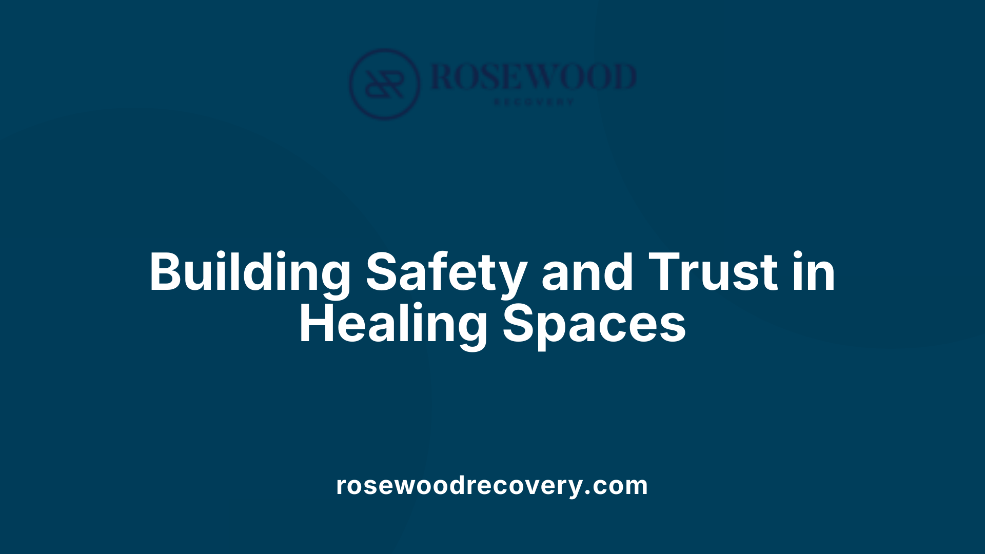 Building Safety and Trust in Healing Spaces