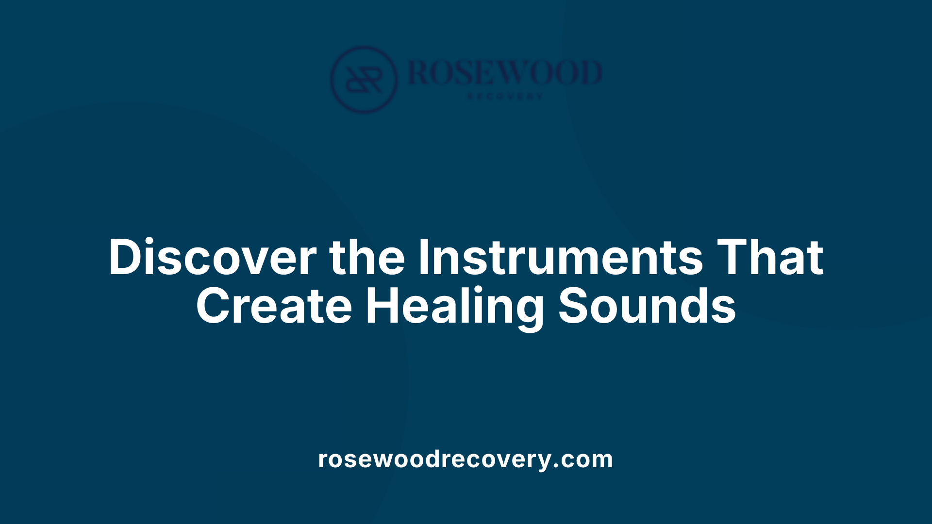 Discover the Instruments That Create Healing Sounds