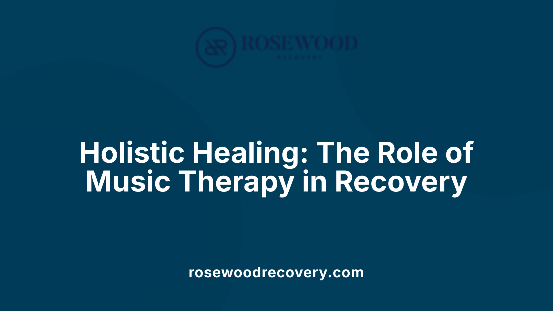 Holistic Healing: The Role of Music Therapy in Recovery
