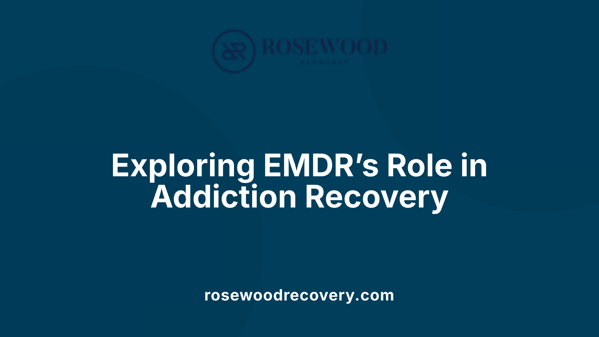 Exploring EMDR’s Role in Addiction Recovery