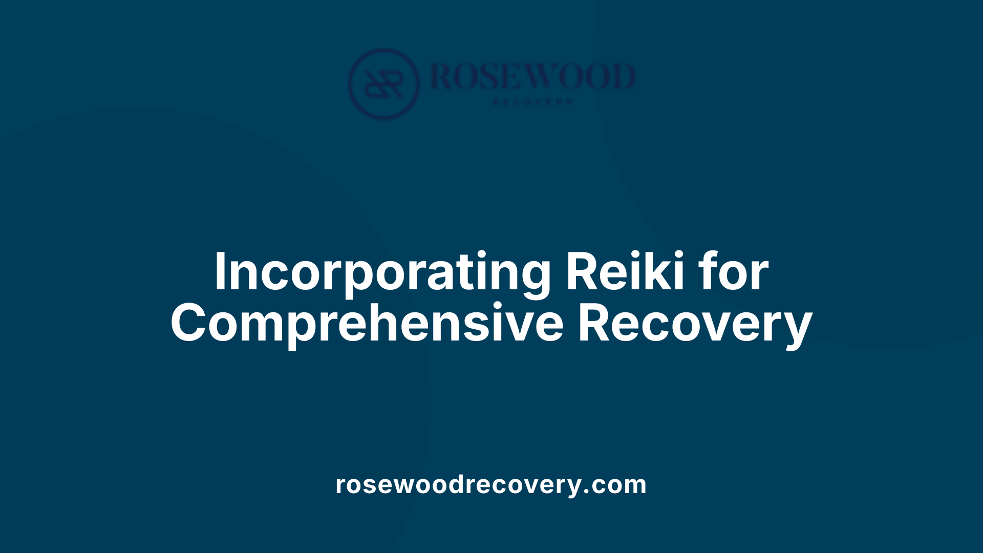 Incorporating Reiki for Comprehensive Recovery