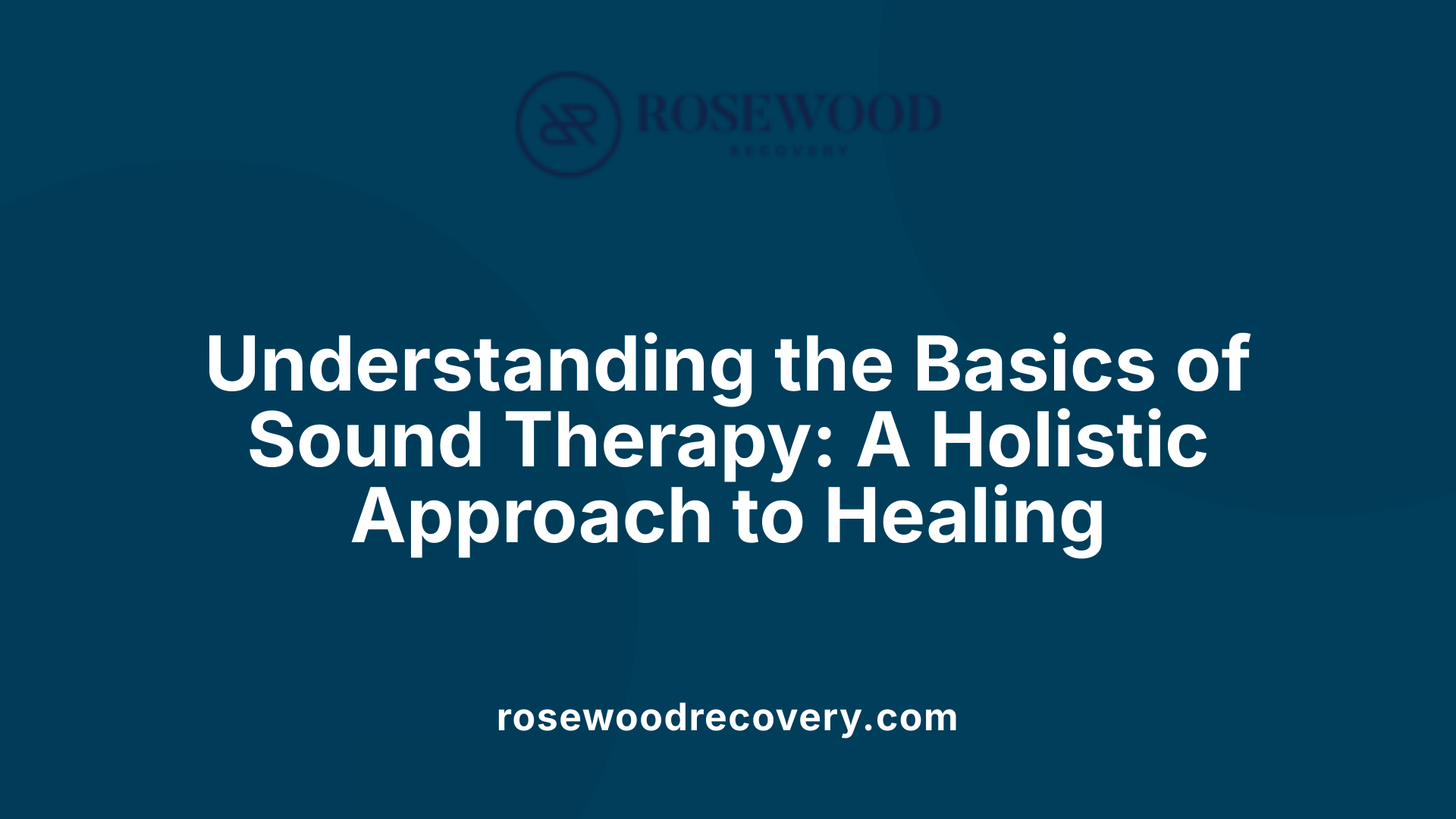 Understanding the Basics of Sound Therapy: A Holistic Approach to Healing