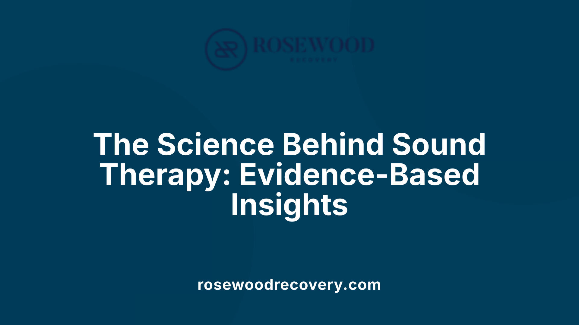 The Science Behind Sound Therapy: Evidence-Based Insights