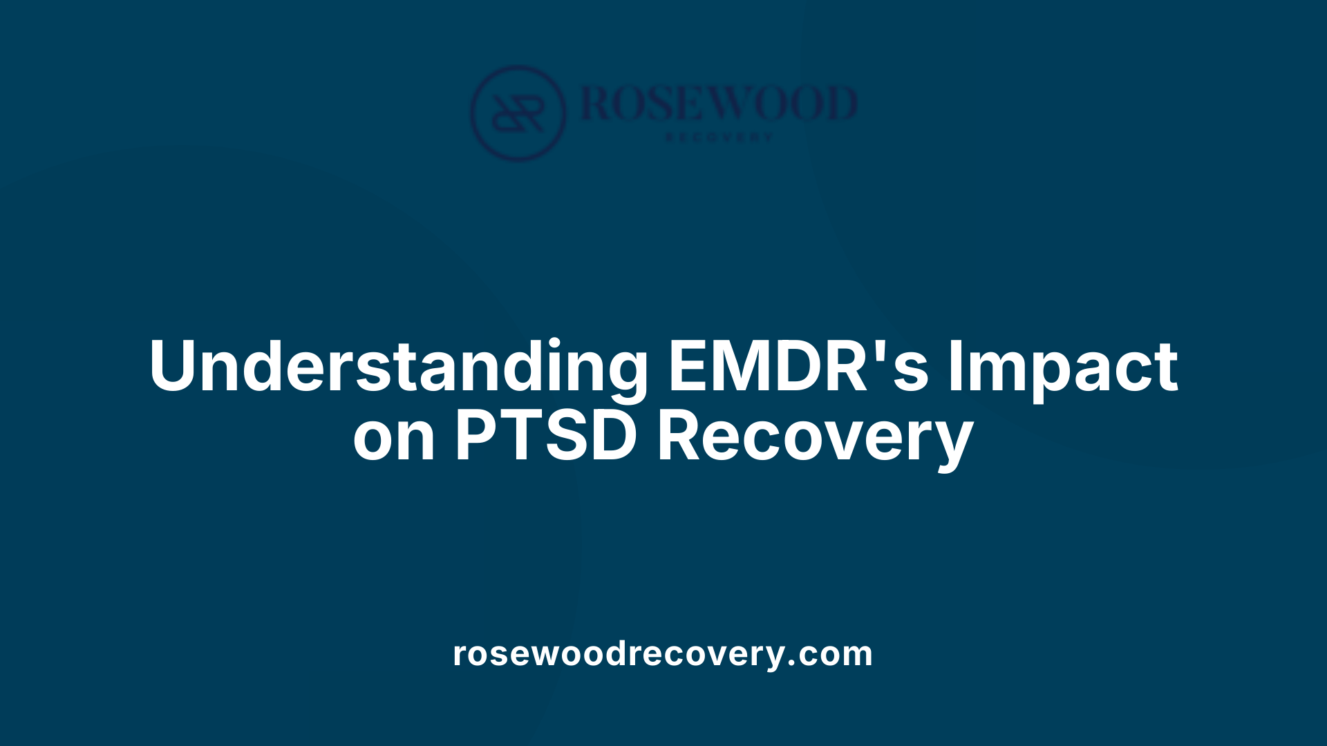 Understanding EMDR's Impact on PTSD Recovery