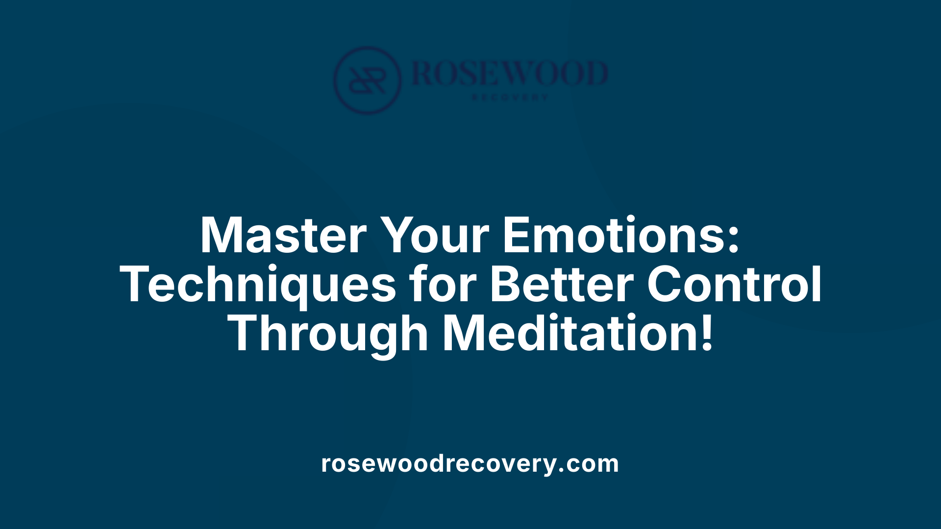 Master Your Emotions: Techniques for Better Control Through Meditation!