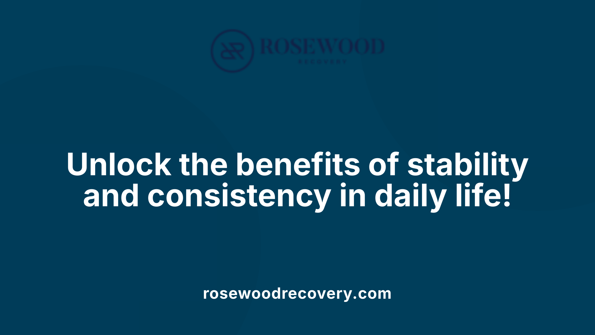 Unlock the benefits of stability and consistency in daily life!