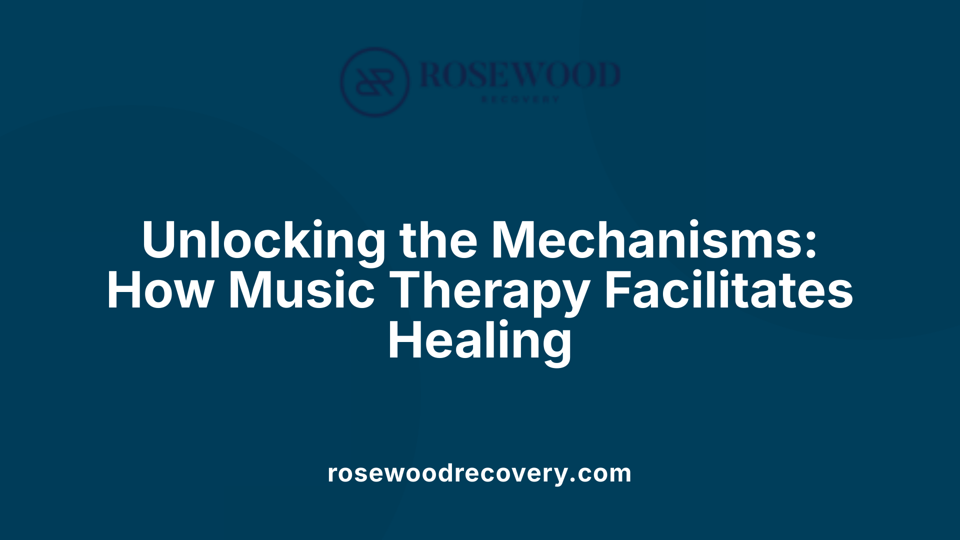 Unlocking the Mechanisms: How Music Therapy Facilitates Healing