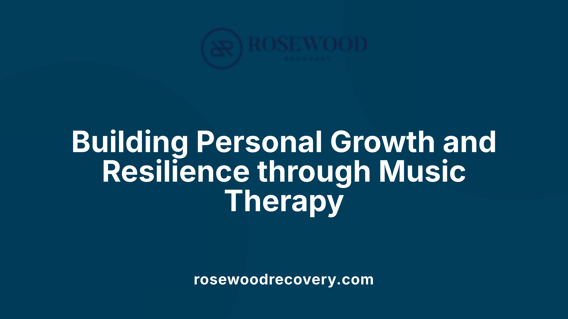 Building Personal Growth and Resilience through Music Therapy