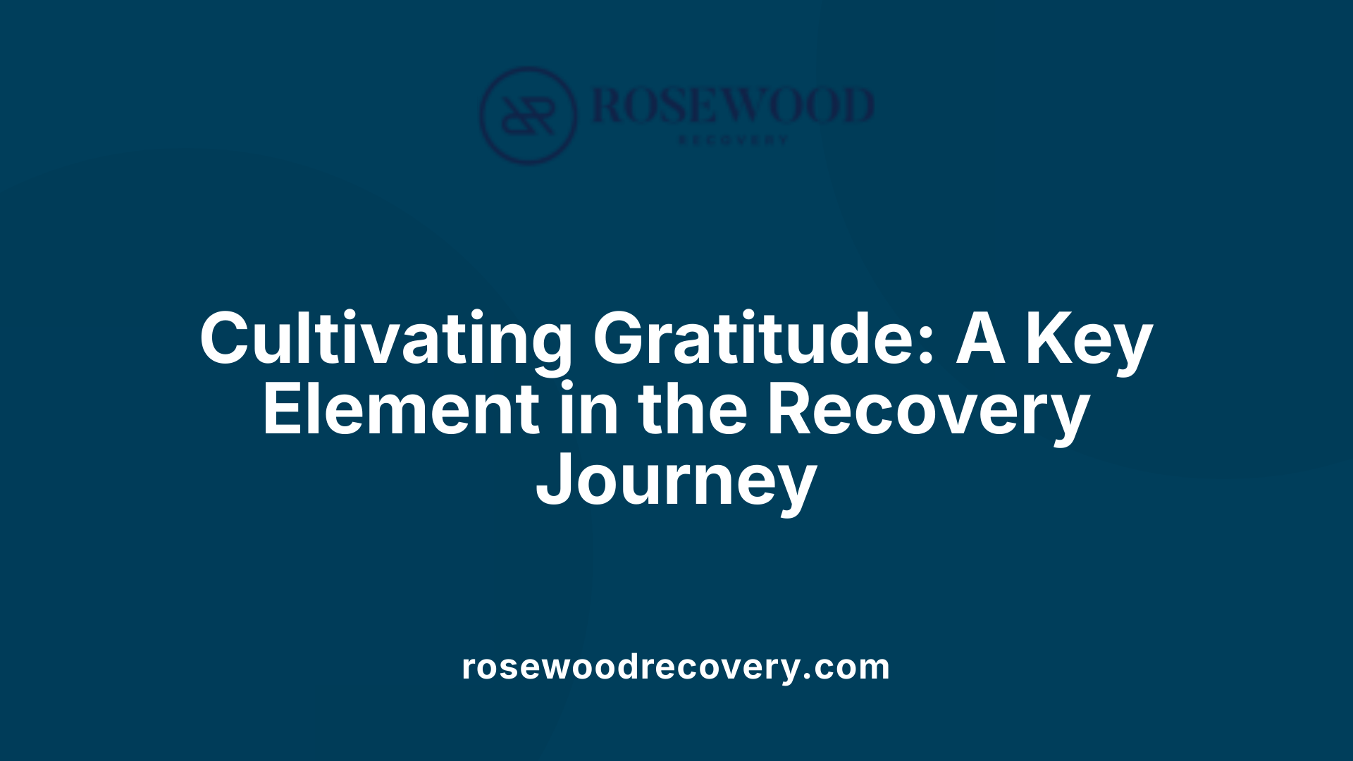 Cultivating Gratitude: A Key Element in the Recovery Journey