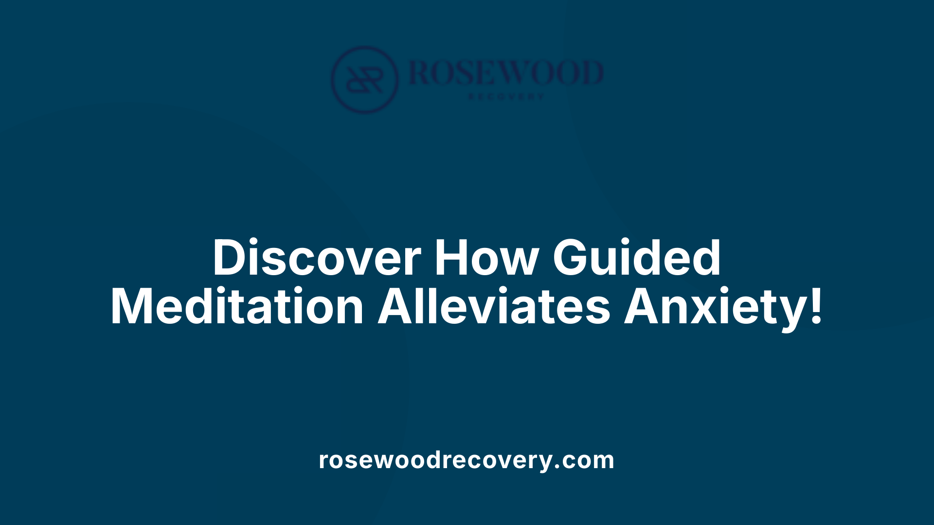 Discover How Guided Meditation Alleviates Anxiety!