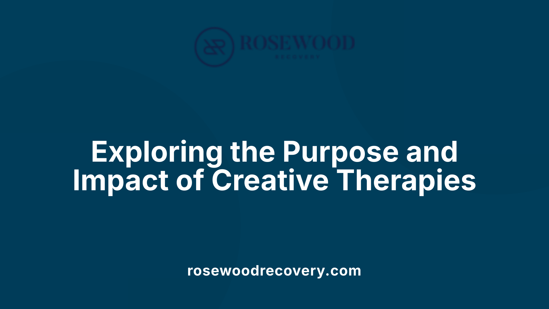Exploring the Purpose and Impact of Creative Therapies