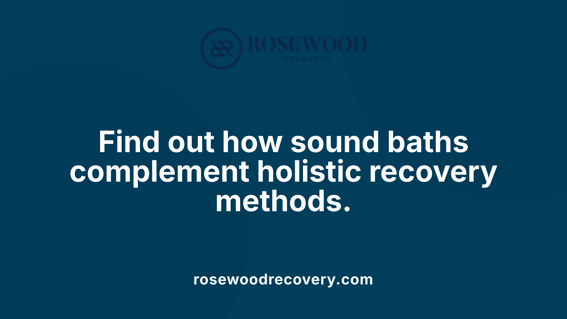 Find out how sound baths complement holistic recovery methods.