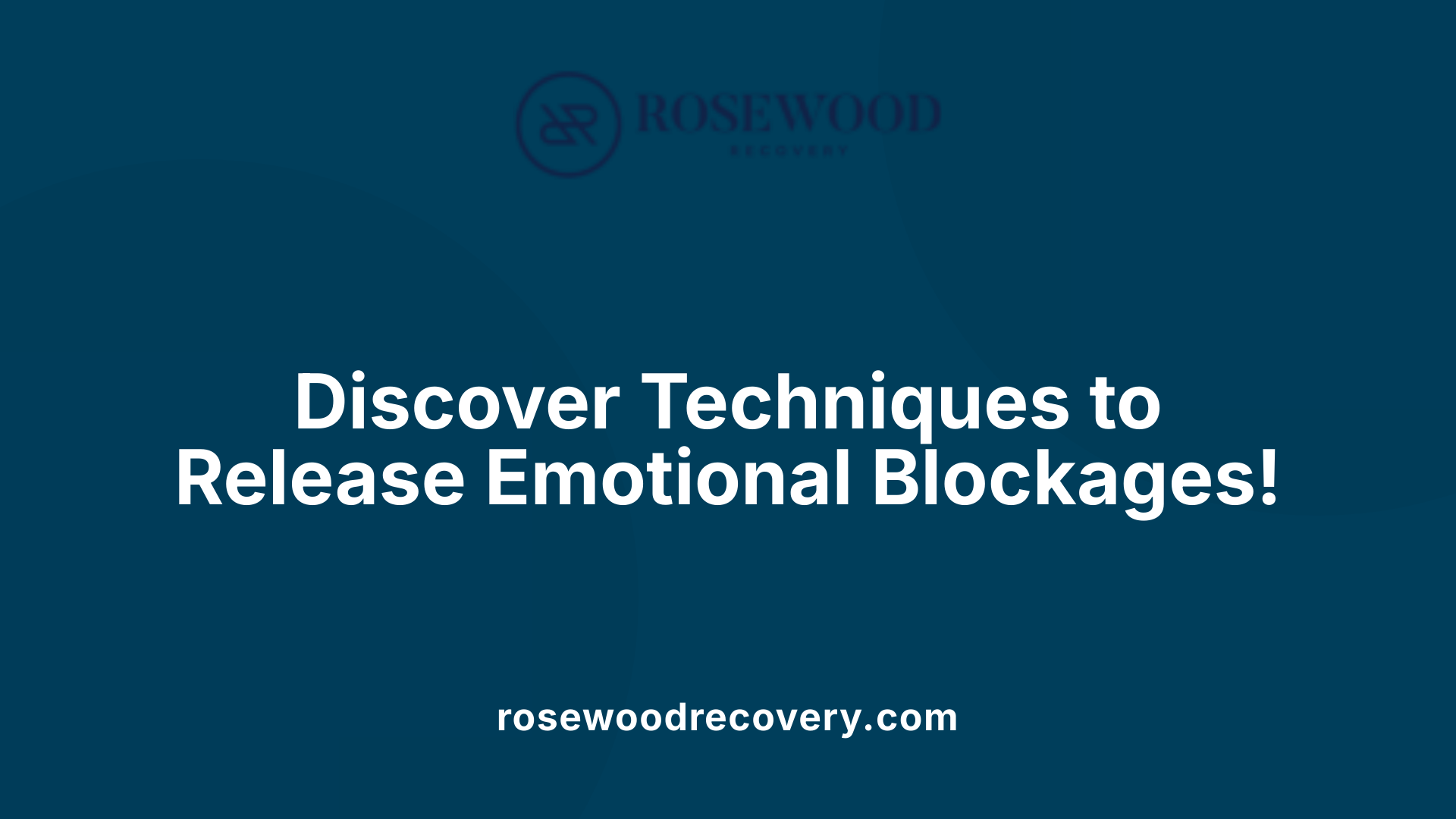 Discover Techniques to Release Emotional Blockages!
