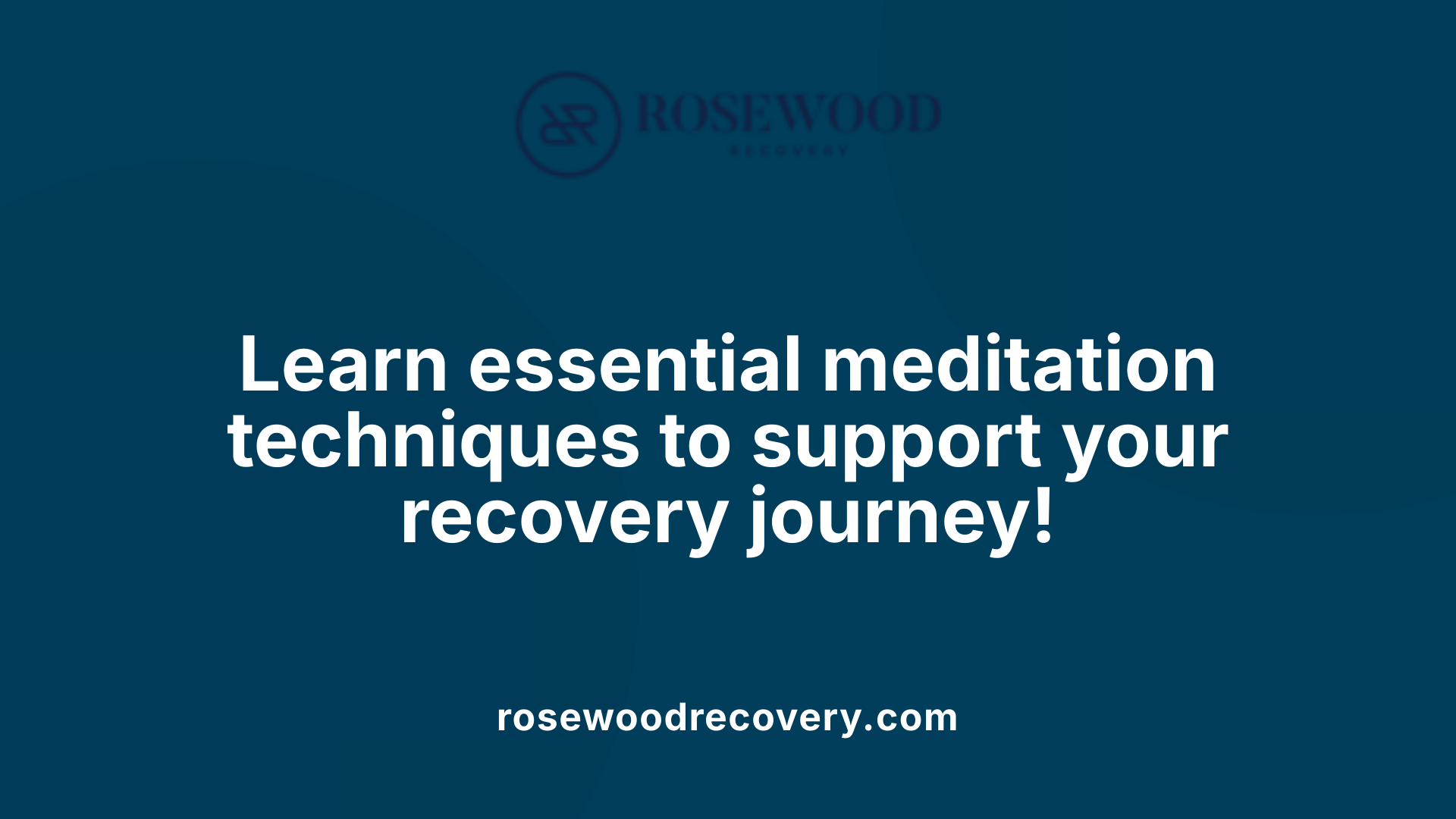 Learn essential meditation techniques to support your recovery journey!
