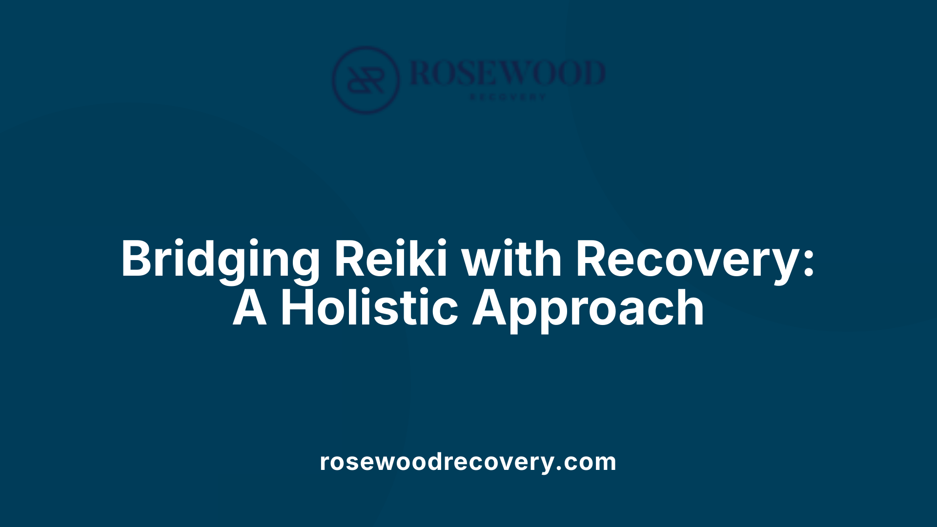 Bridging Reiki with Recovery: A Holistic Approach