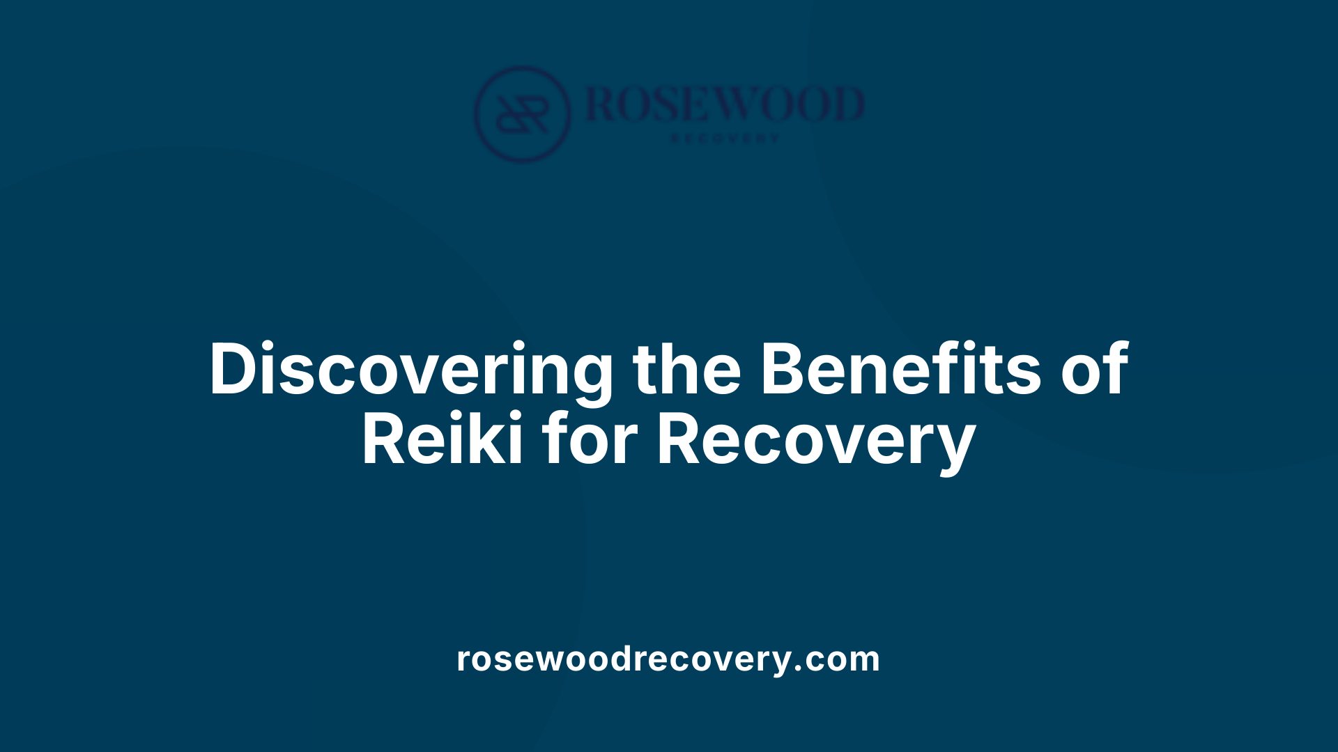 Discovering the Benefits of Reiki for Recovery