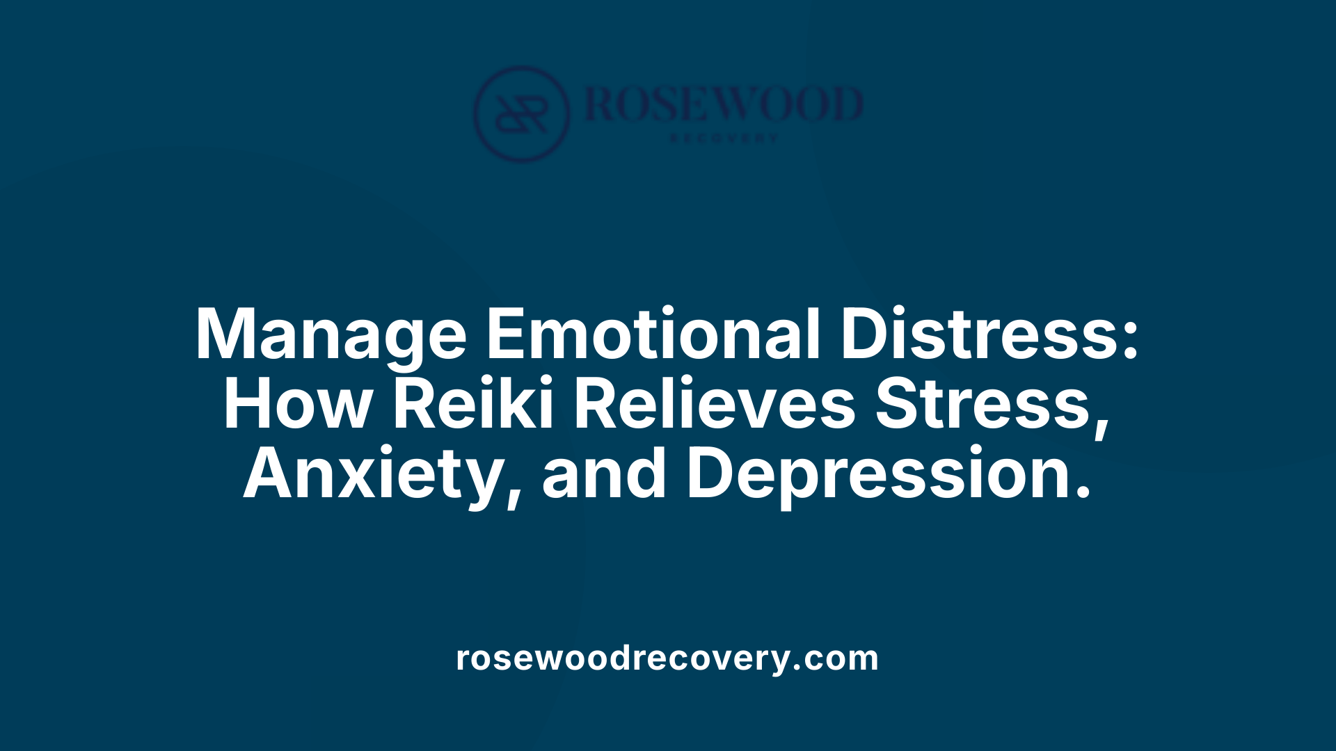 Manage Emotional Distress: How Reiki Relieves Stress, Anxiety, and Depression.