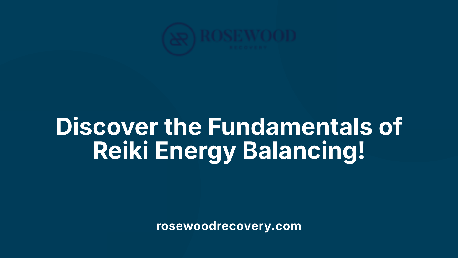 Discover the Fundamentals of Reiki Energy Balancing!