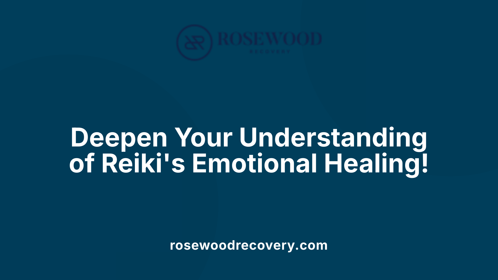 Deepen Your Understanding of Reiki's Emotional Healing!