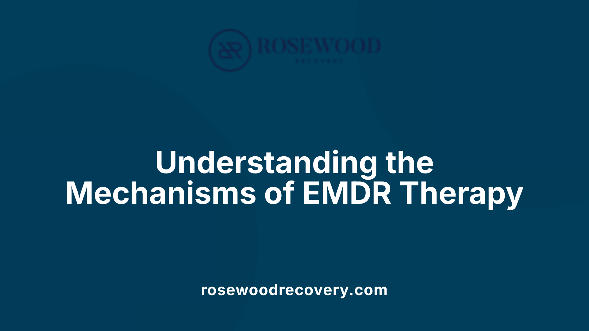 Understanding the Mechanisms of EMDR Therapy