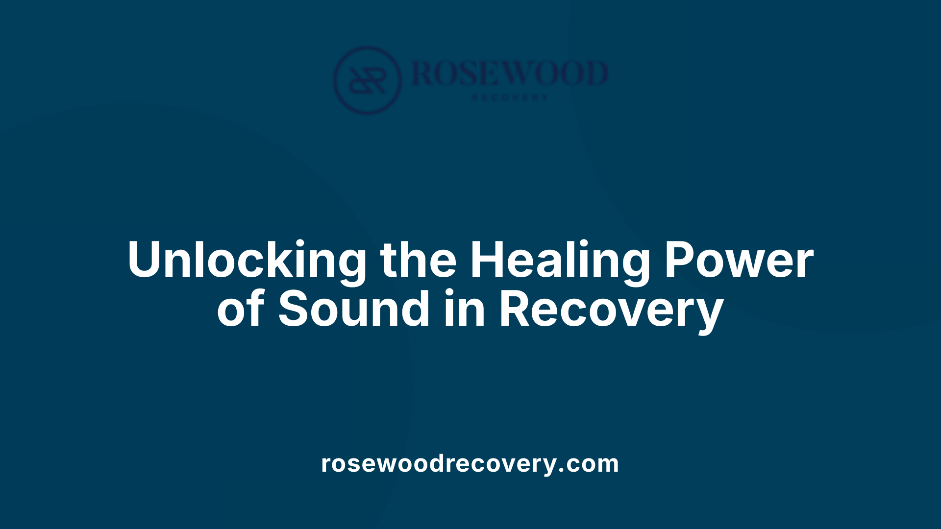 Unlocking the Healing Power of Sound in Recovery