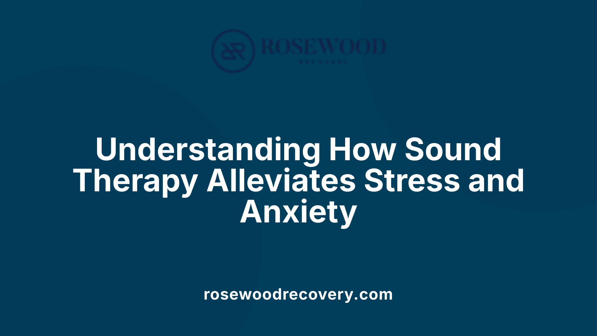 Understanding How Sound Therapy Alleviates Stress and Anxiety