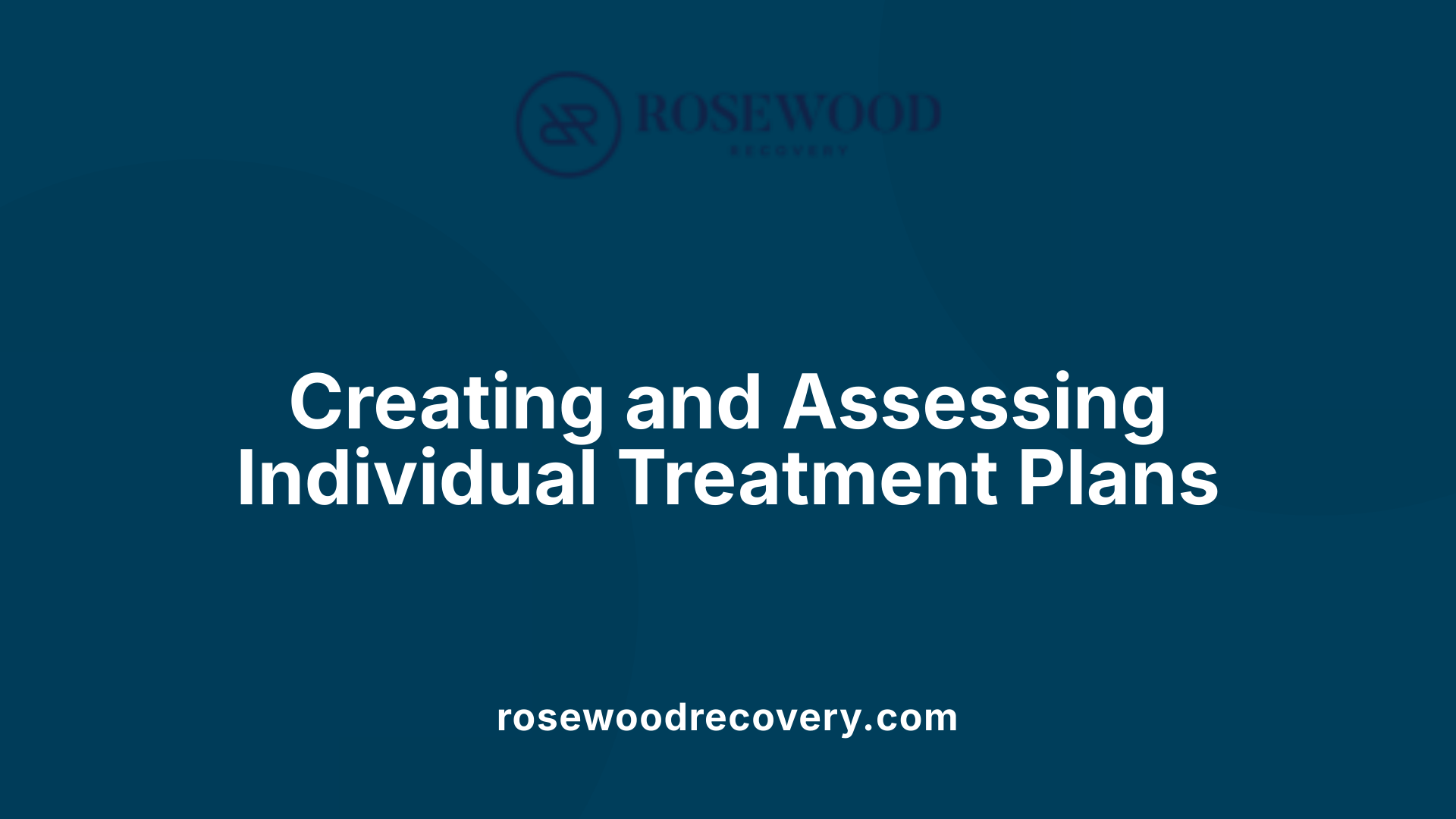 Creating and Assessing Individual Treatment Plans