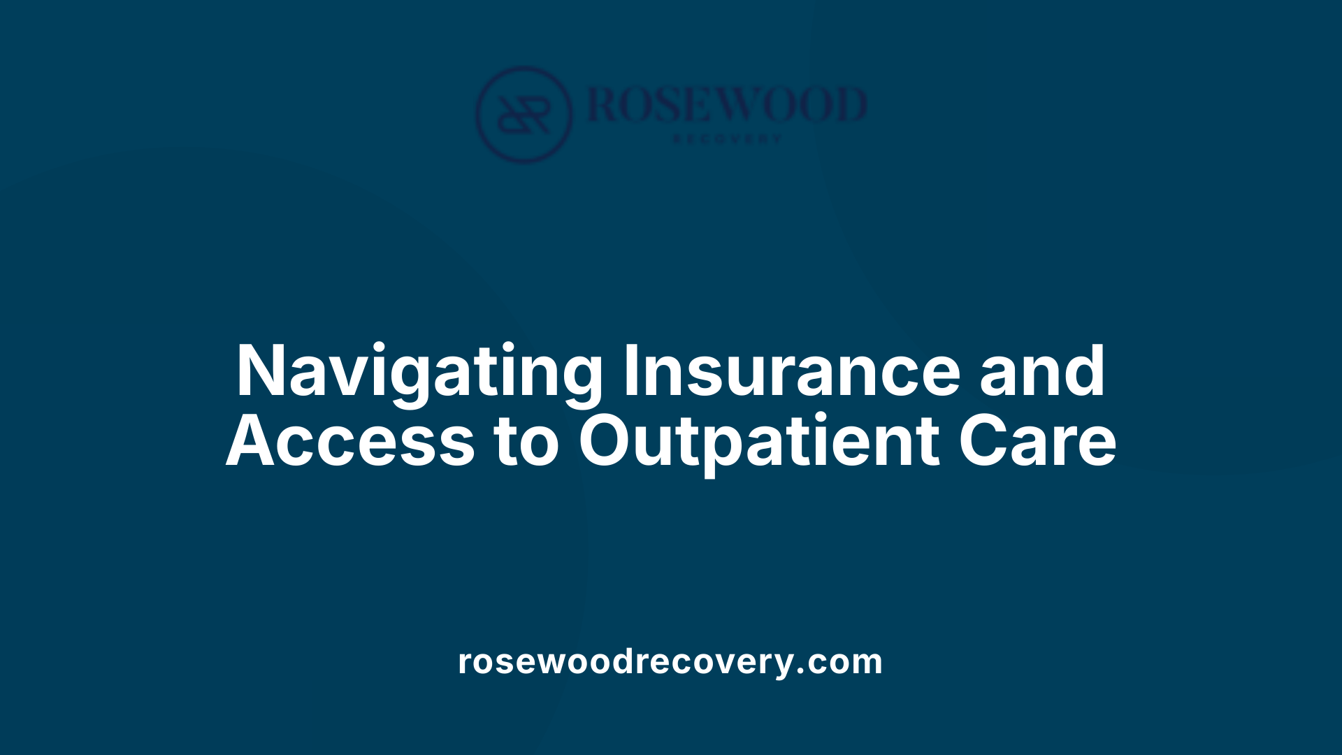 Navigating Insurance and Access to Outpatient Care
