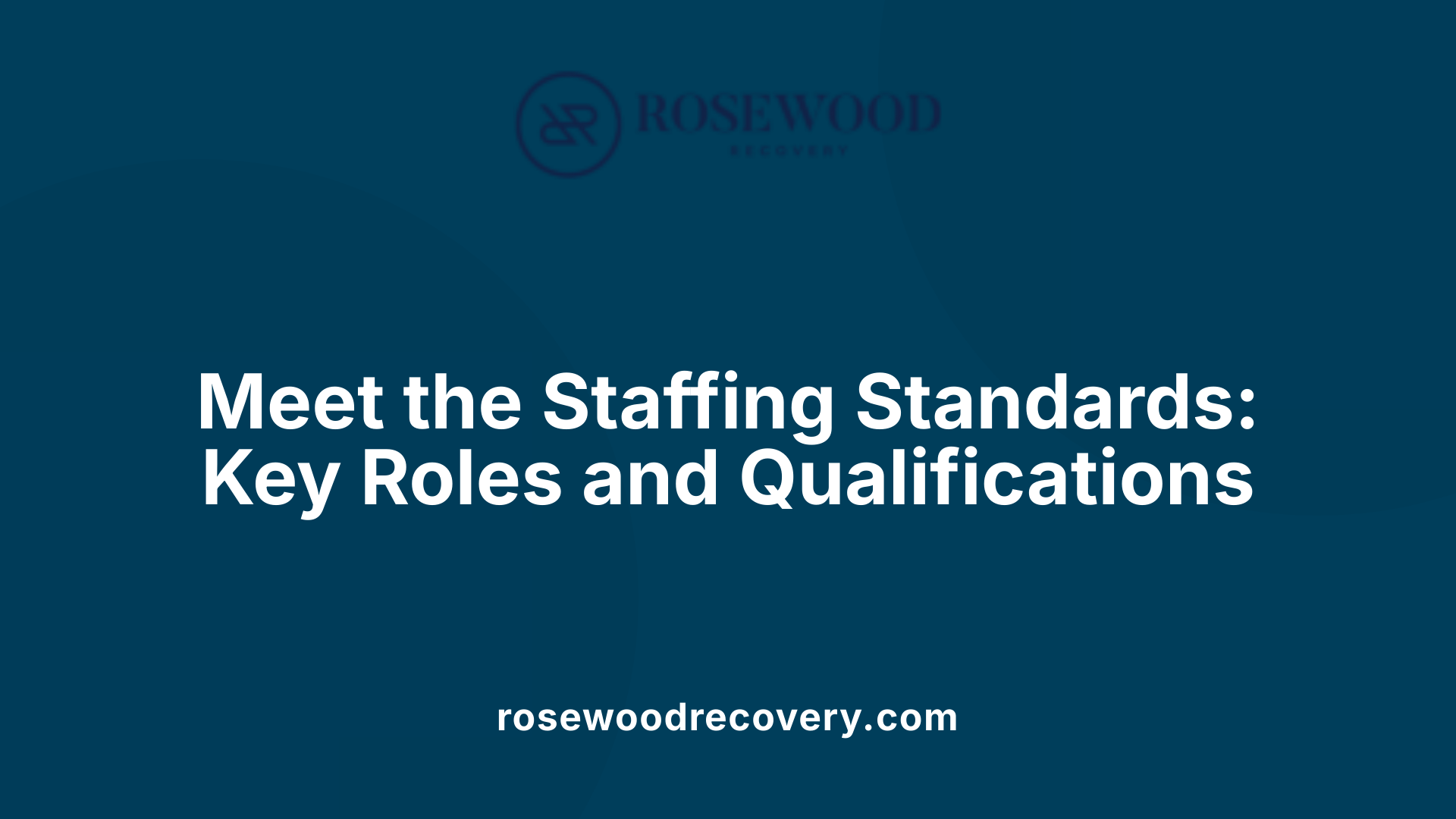 Meet the Staffing Standards: Key Roles and Qualifications