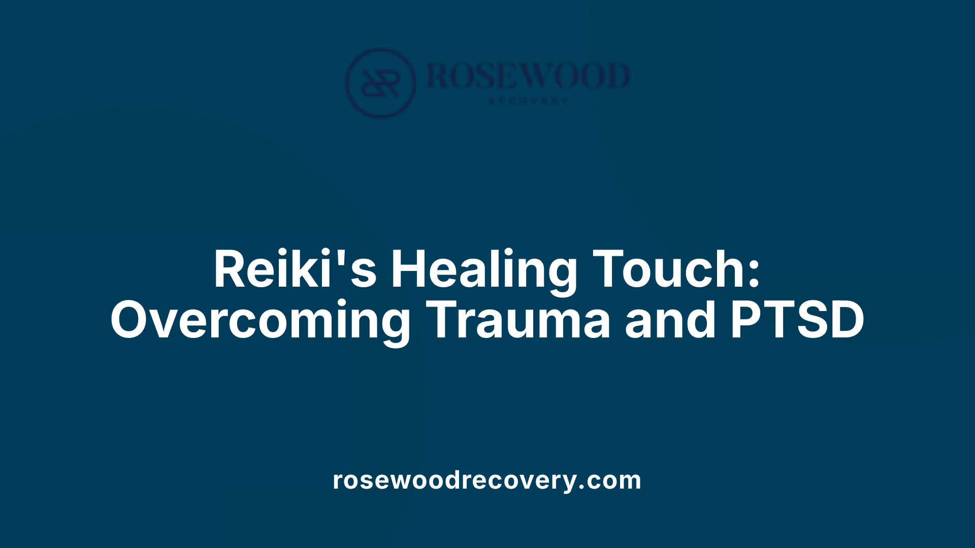 Reiki's Healing Touch: Overcoming Trauma and PTSD