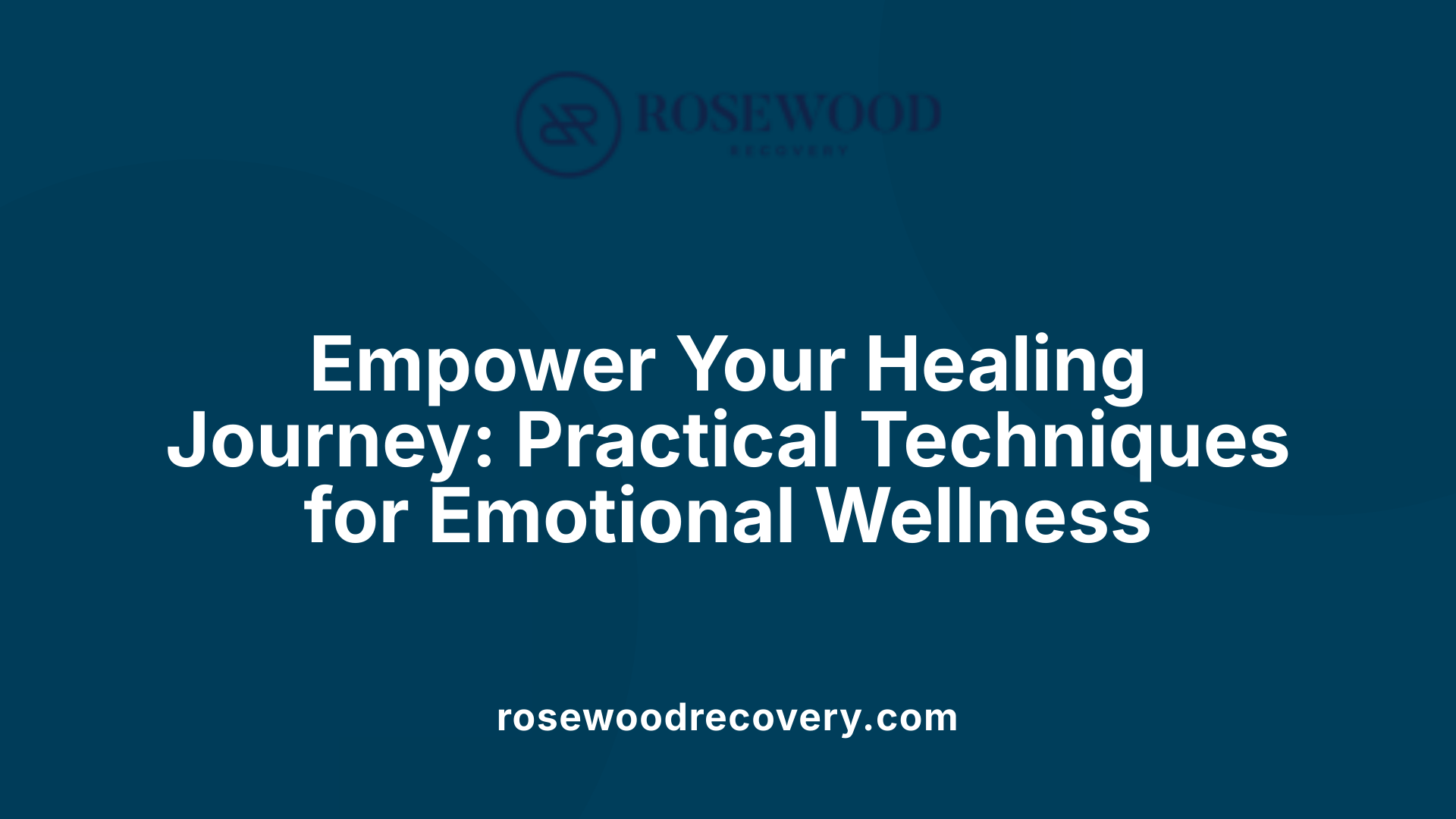 Empower Your Healing Journey: Practical Techniques for Emotional Wellness