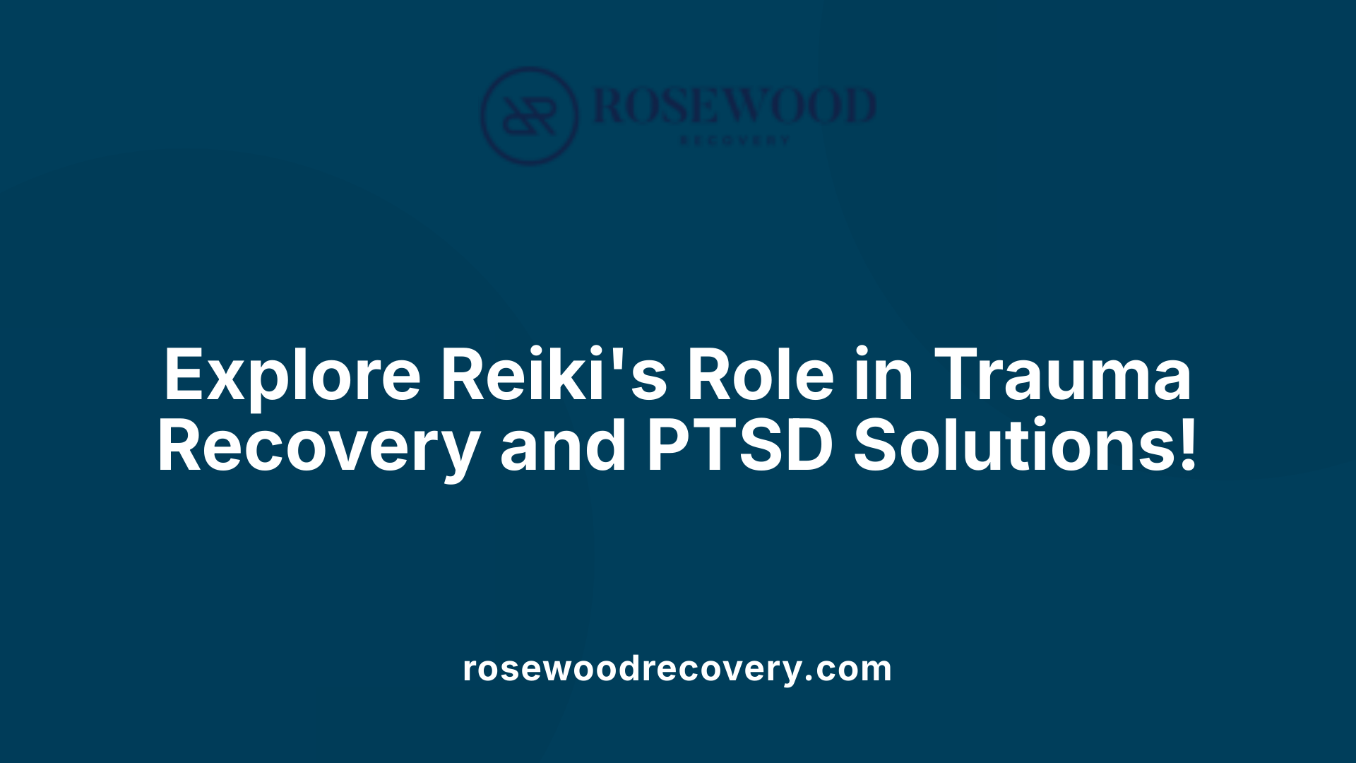 Explore Reiki's Role in Trauma Recovery and PTSD Solutions!