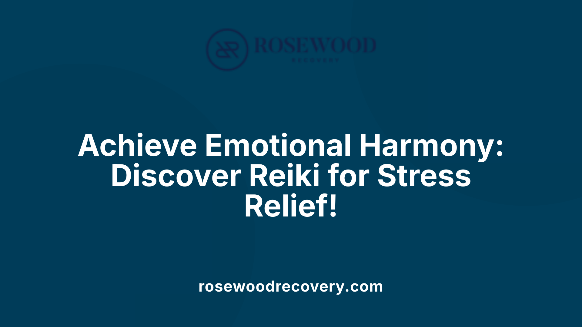 Achieve Emotional Harmony: Discover Reiki for Stress Relief!