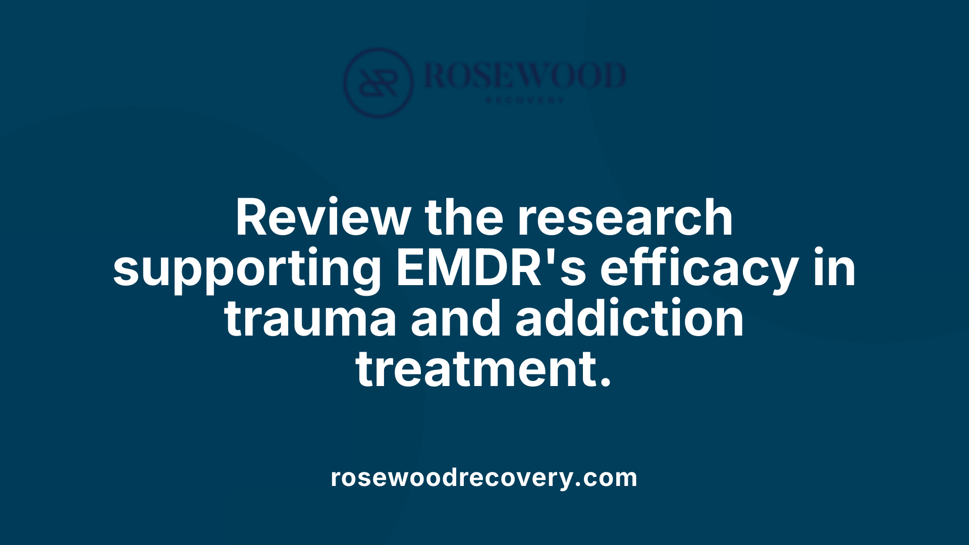 Review the research supporting EMDR's efficacy in trauma and addiction treatment.