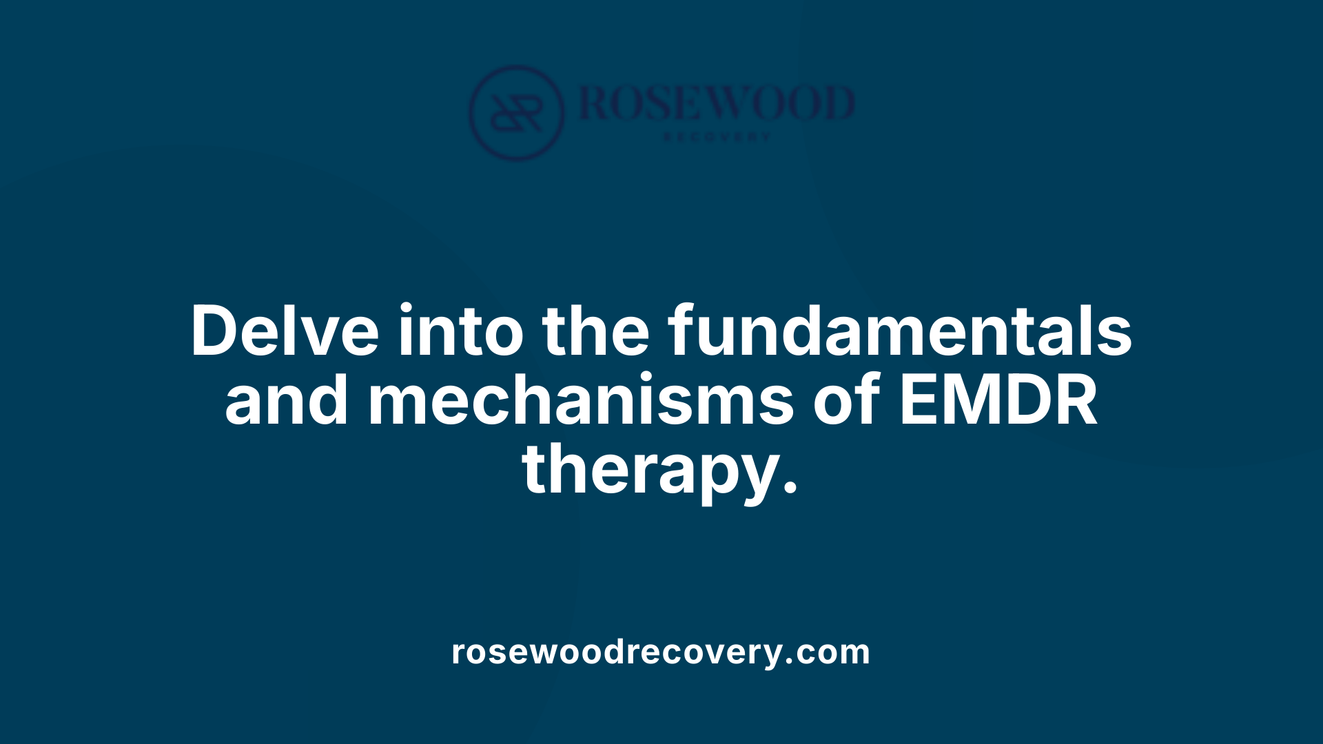 Delve into the fundamentals and mechanisms of EMDR therapy.