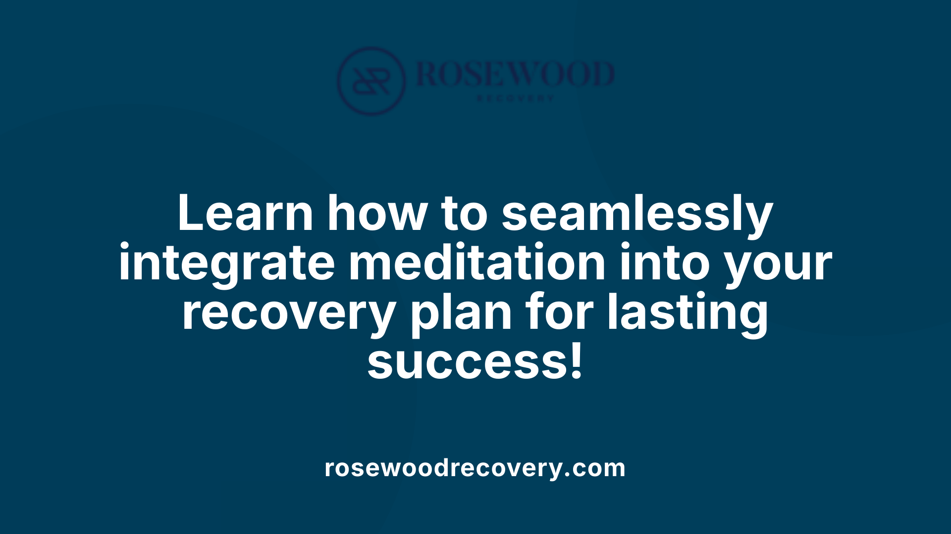 Learn how to seamlessly integrate meditation into your recovery plan for lasting success!