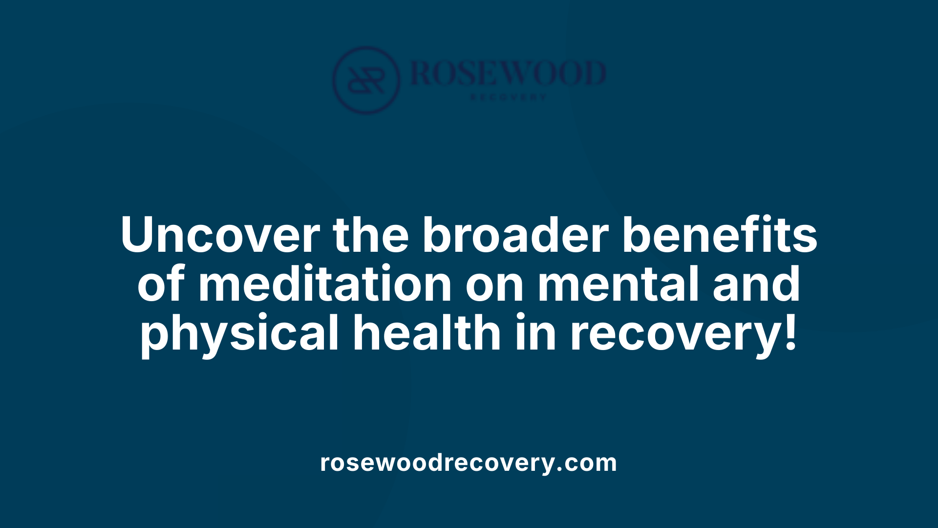 Uncover the broader benefits of meditation on mental and physical health in recovery!