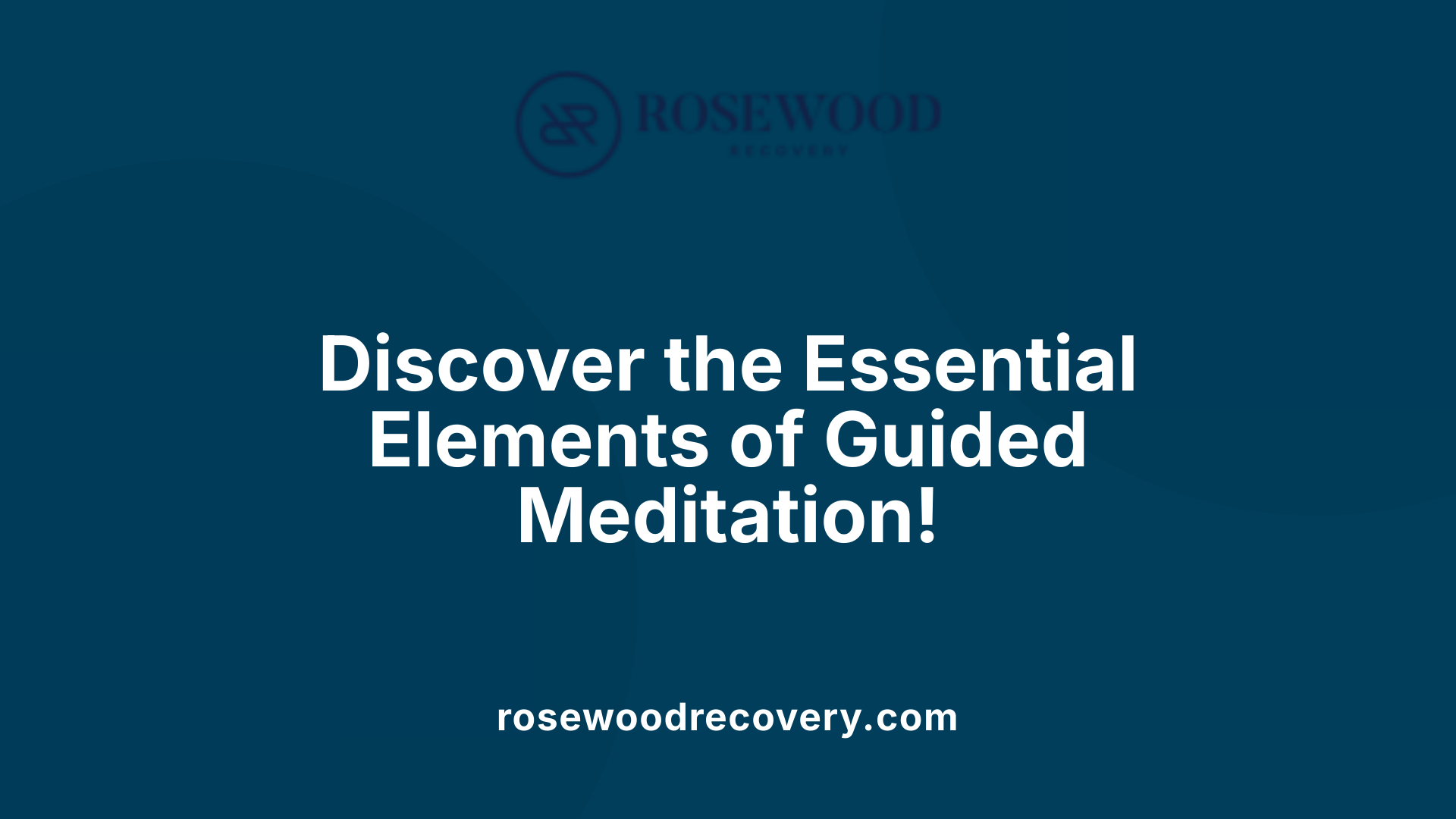 Discover the Essential Elements of Guided Meditation!