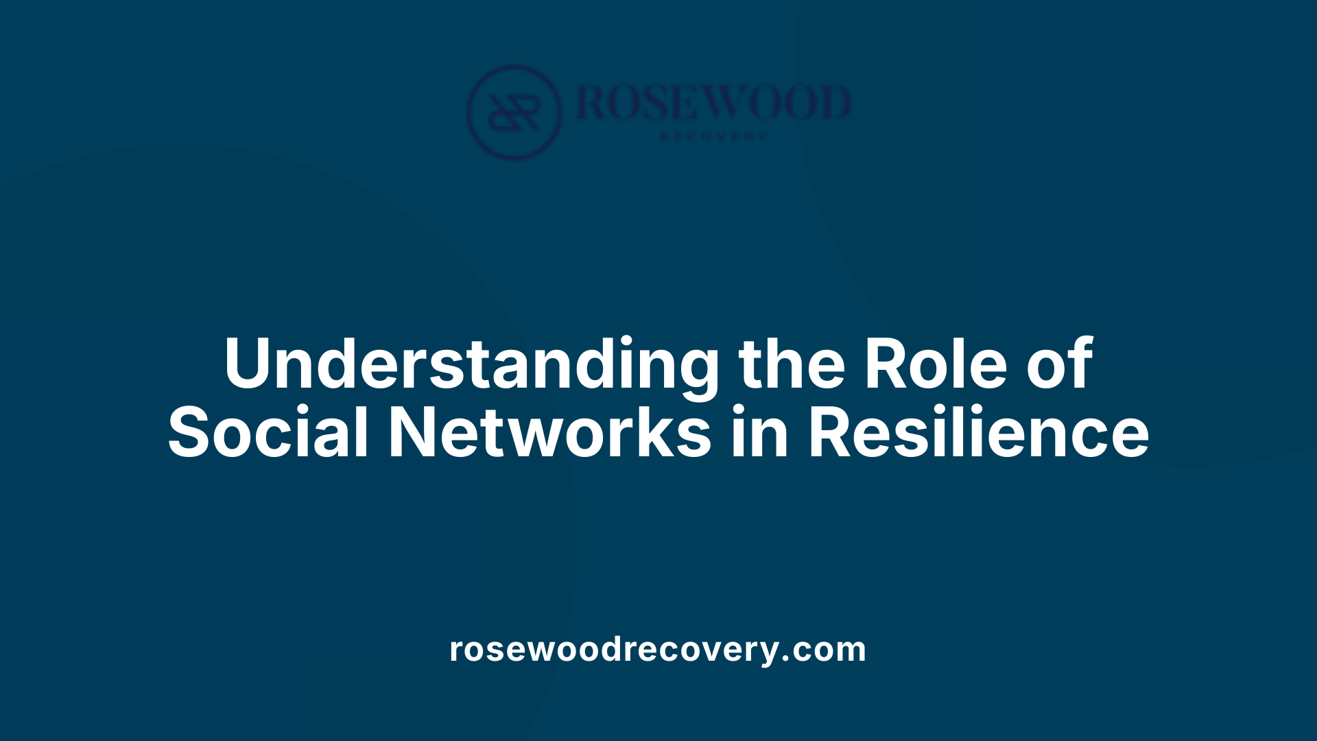 Understanding the Role of Social Networks in Resilience