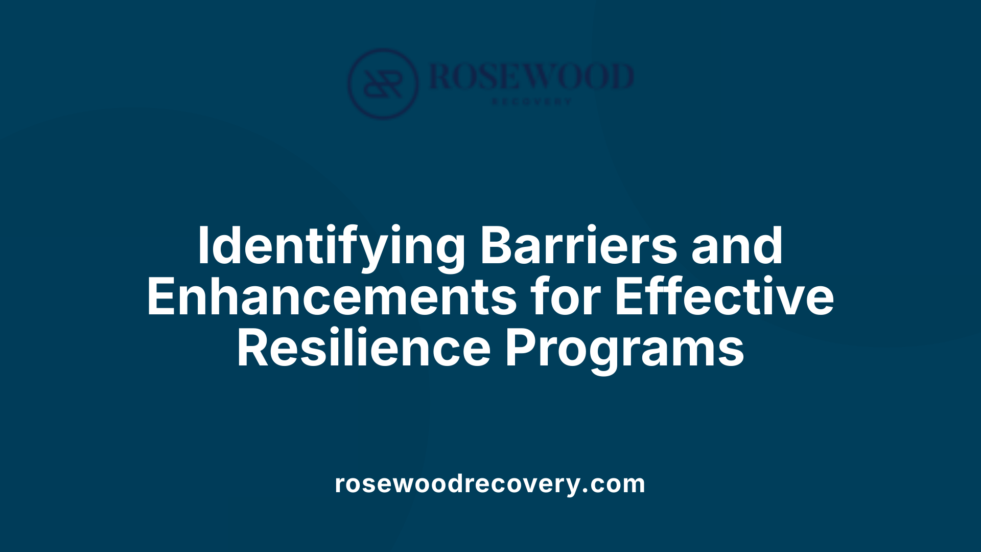Identifying Barriers and Enhancements for Effective Resilience Programs
