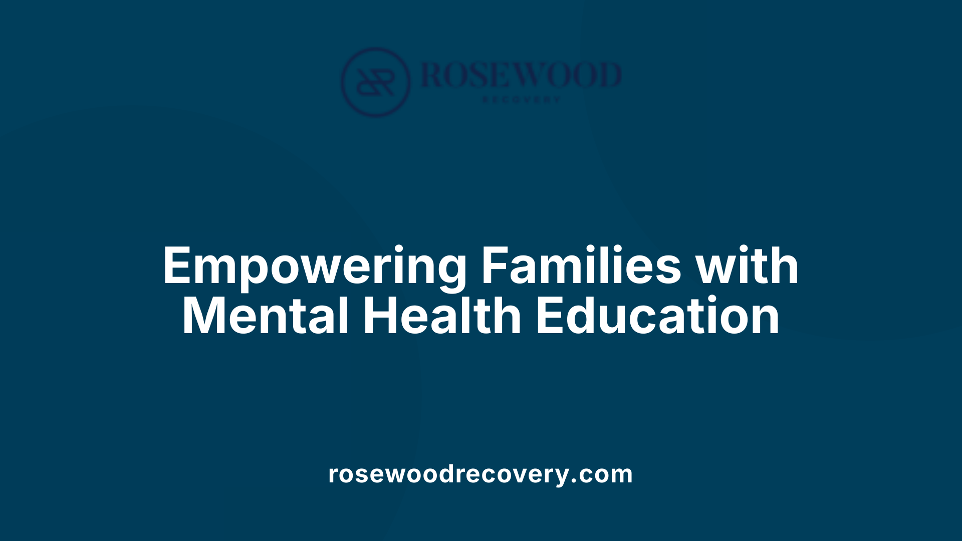 Empowering Families with Mental Health Education