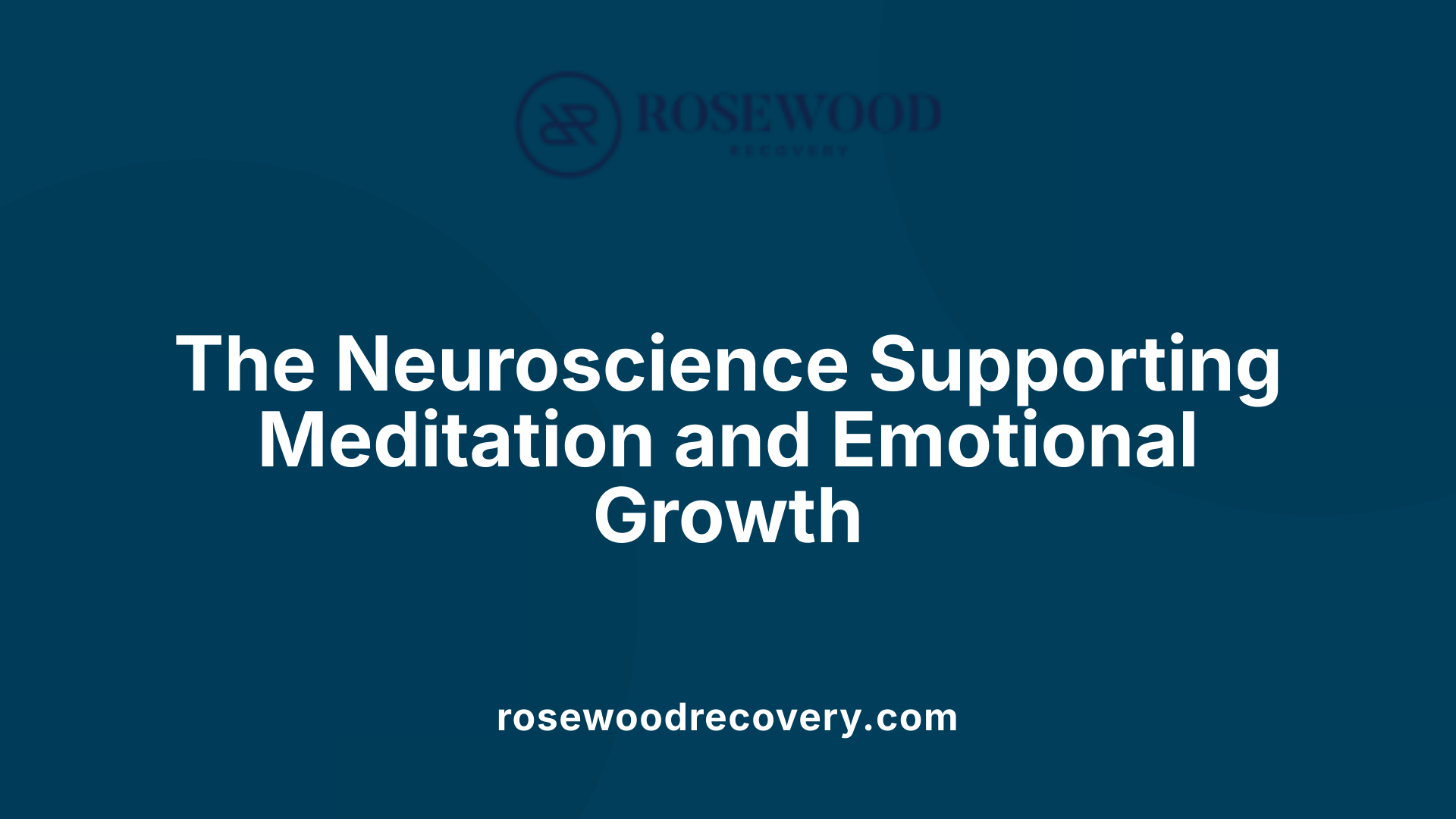 The Neuroscience Supporting Meditation and Emotional Growth