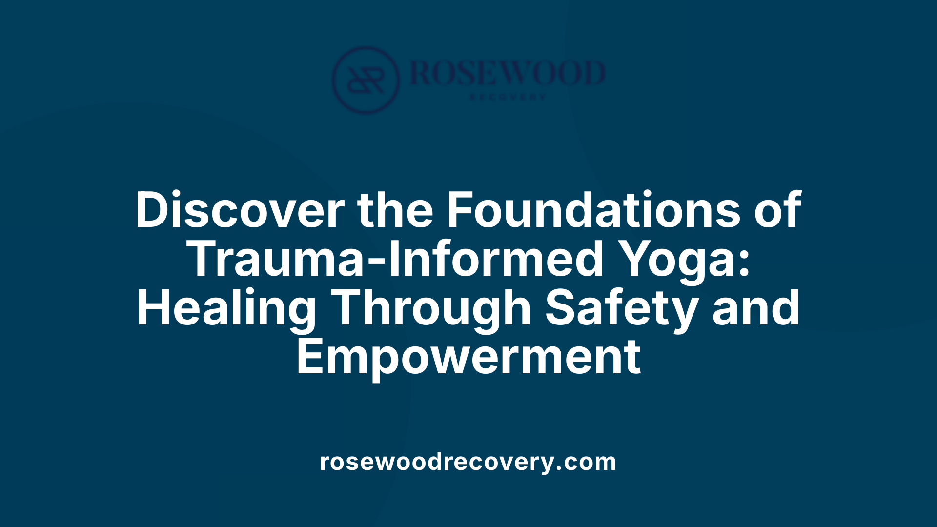Discover the Foundations of Trauma-Informed Yoga: Healing Through Safety and Empowerment