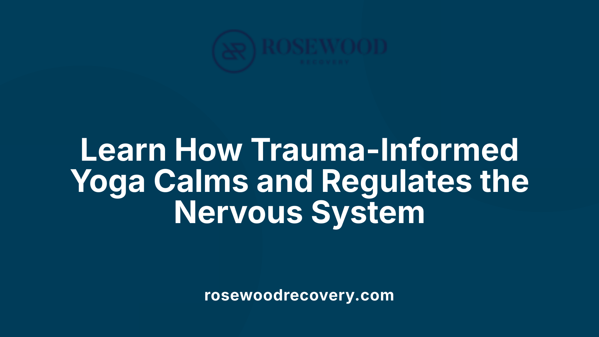 Learn How Trauma-Informed Yoga Calms and Regulates the Nervous System