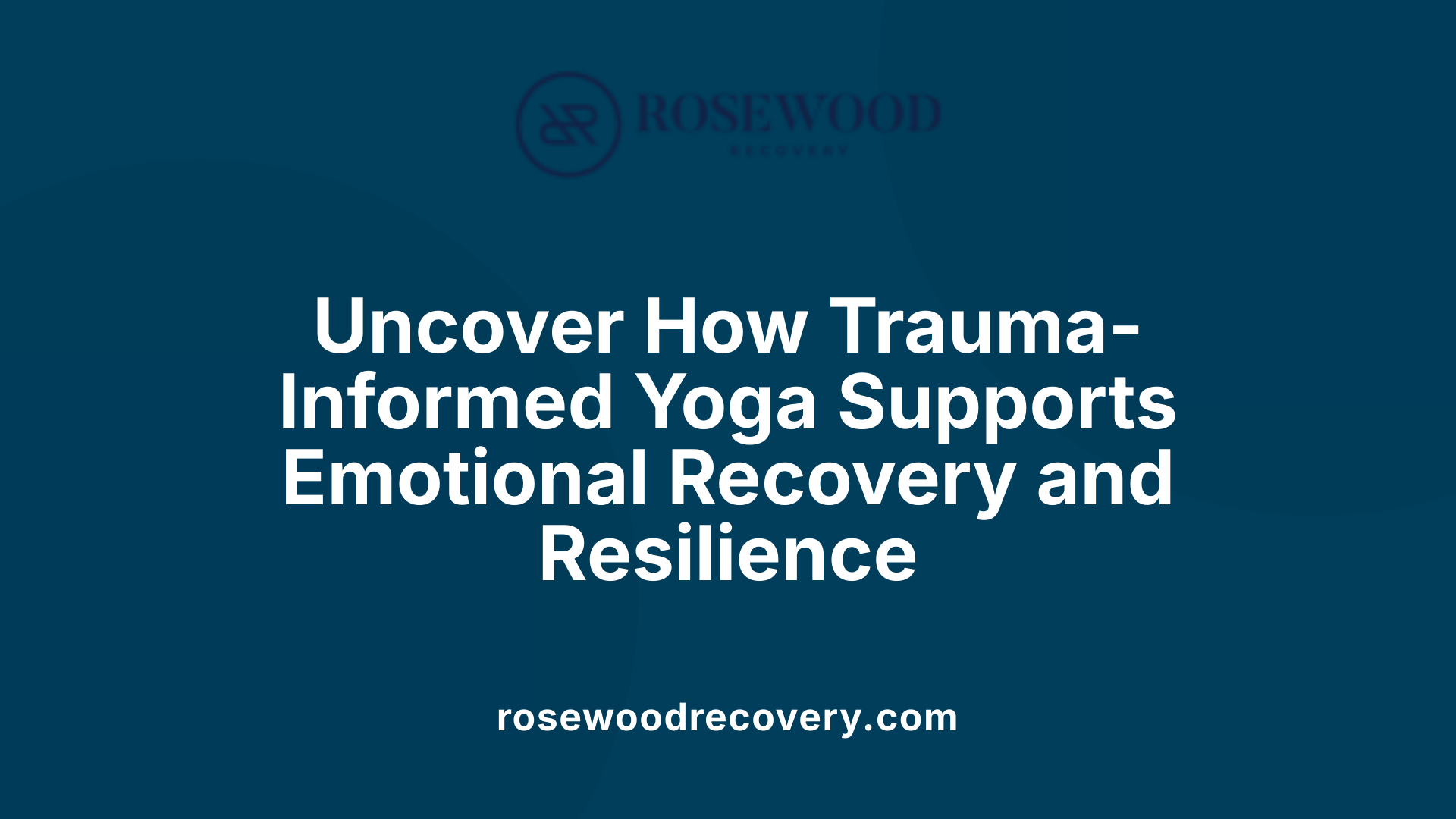 Uncover How Trauma-Informed Yoga Supports Emotional Recovery and Resilience