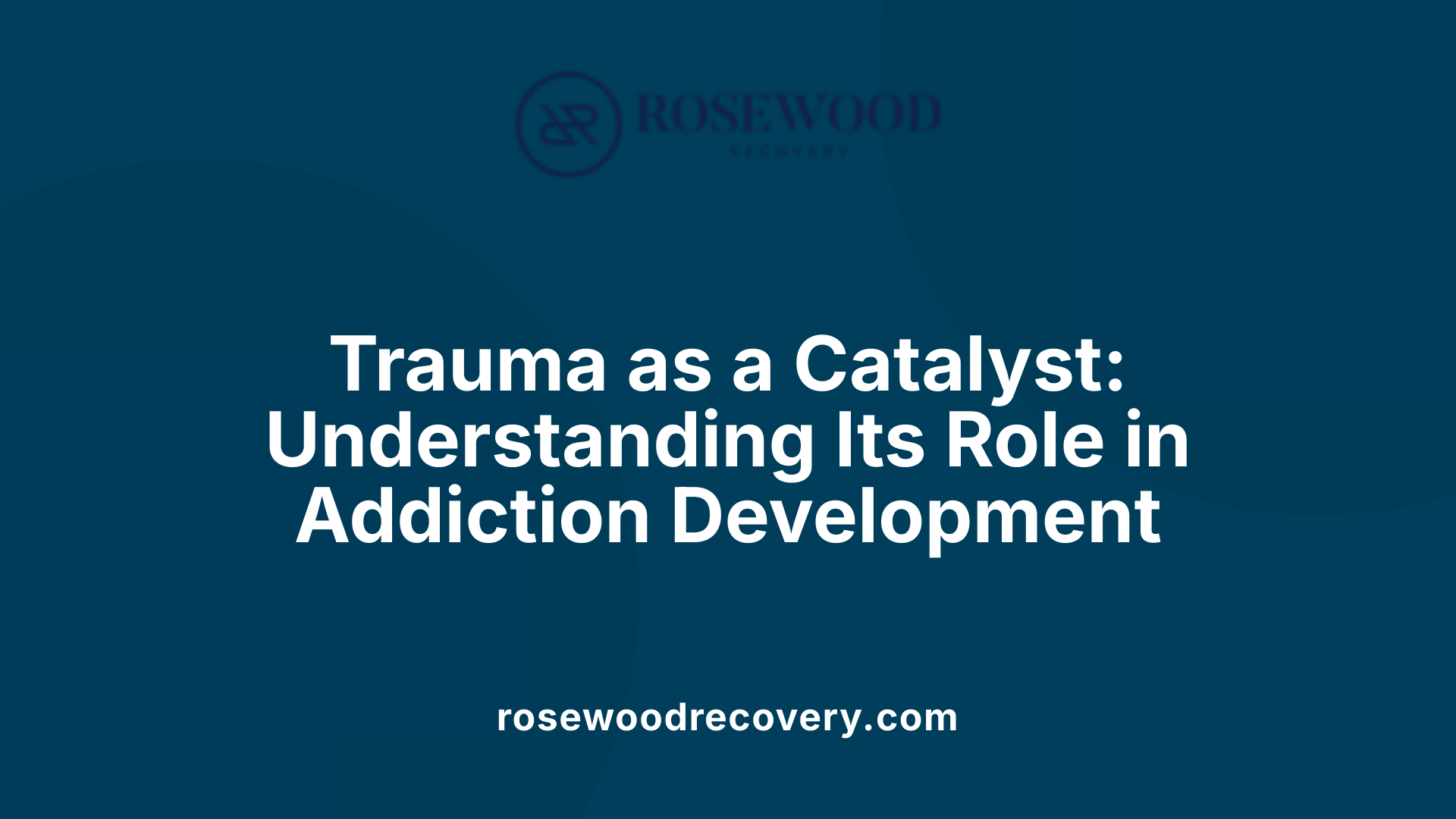 Trauma as a Catalyst: Understanding Its Role in Addiction Development