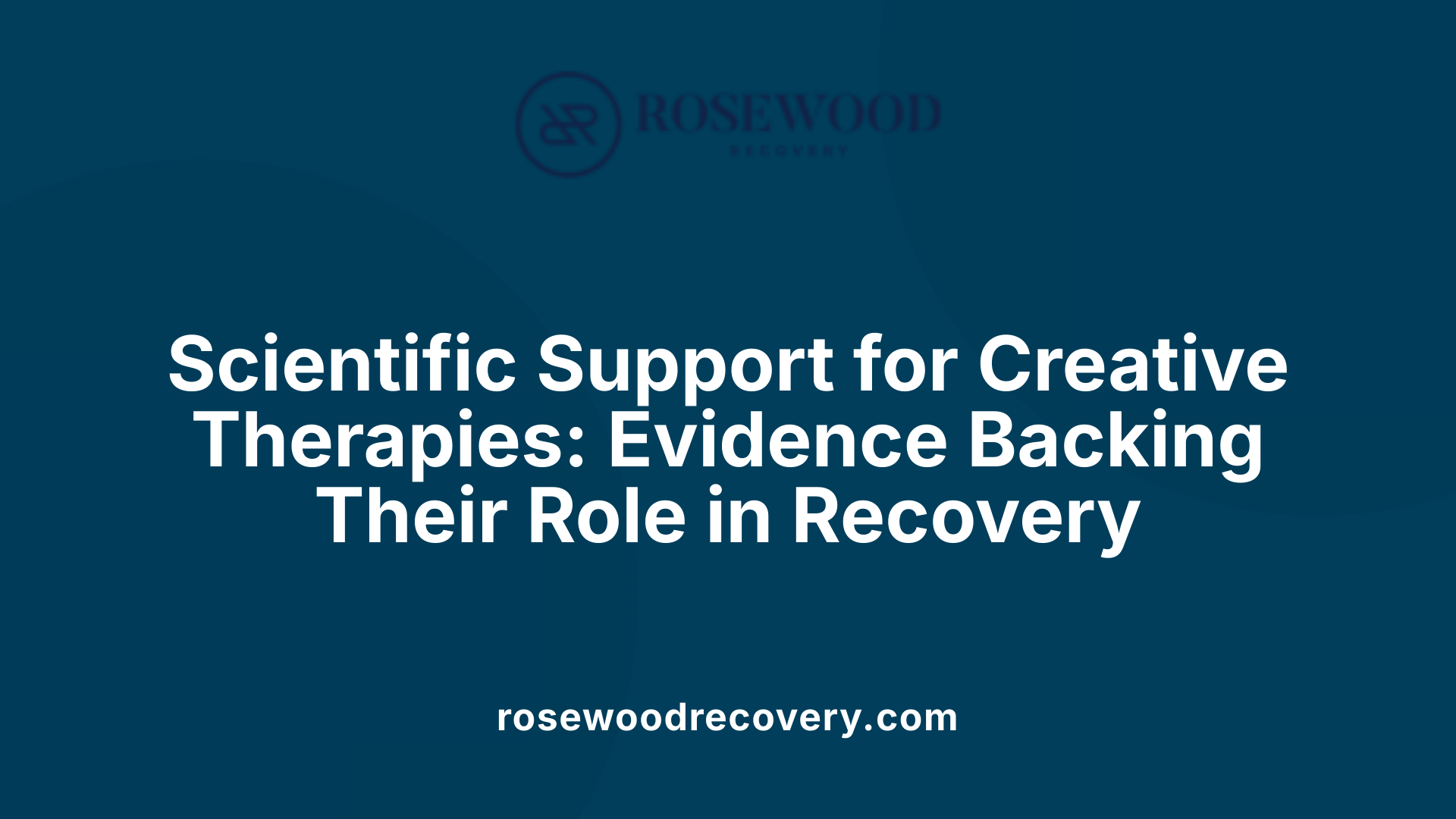 Scientific Support for Creative Therapies: Evidence Backing Their Role in Recovery