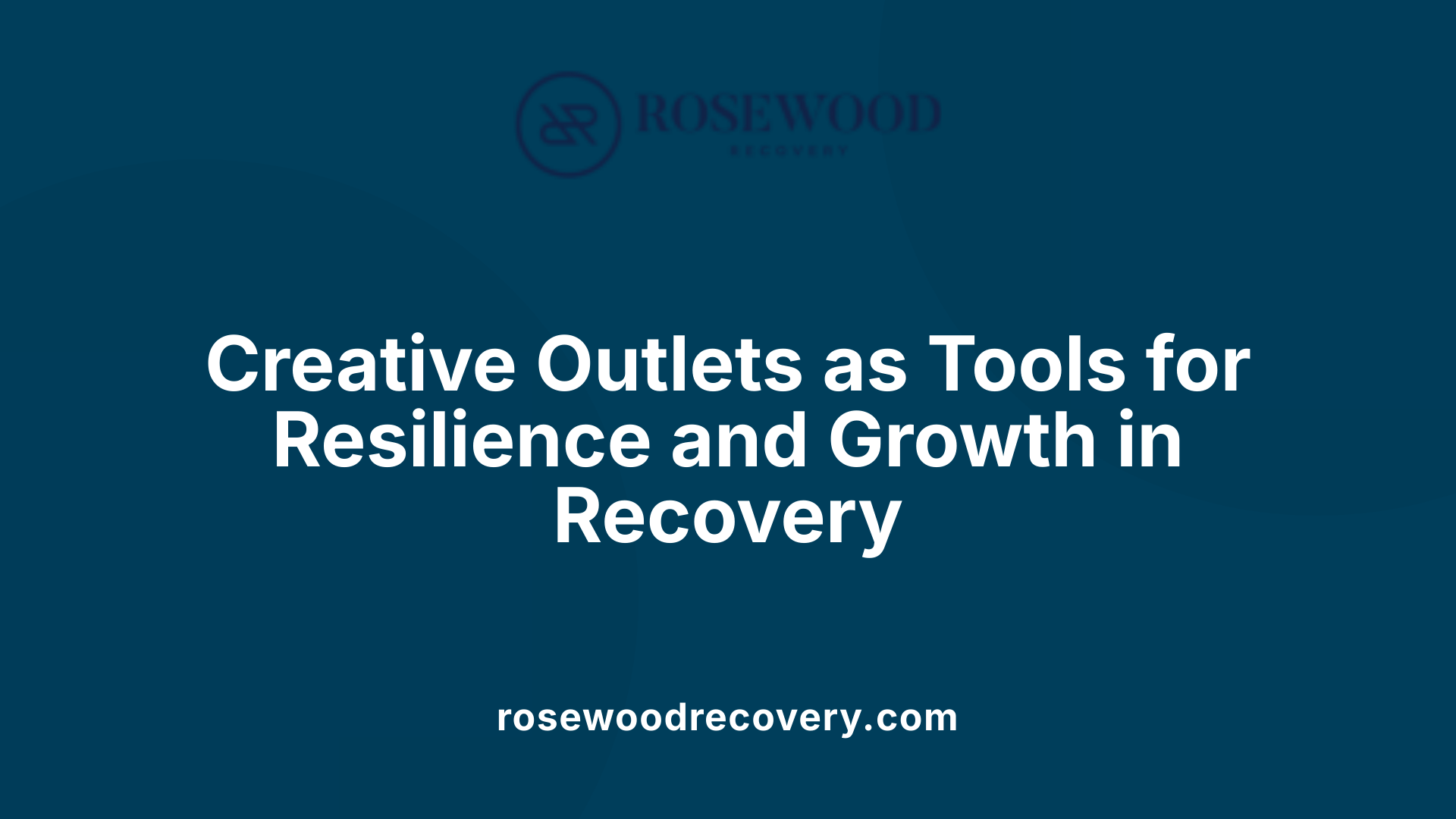 Creative Outlets as Tools for Resilience and Growth in Recovery